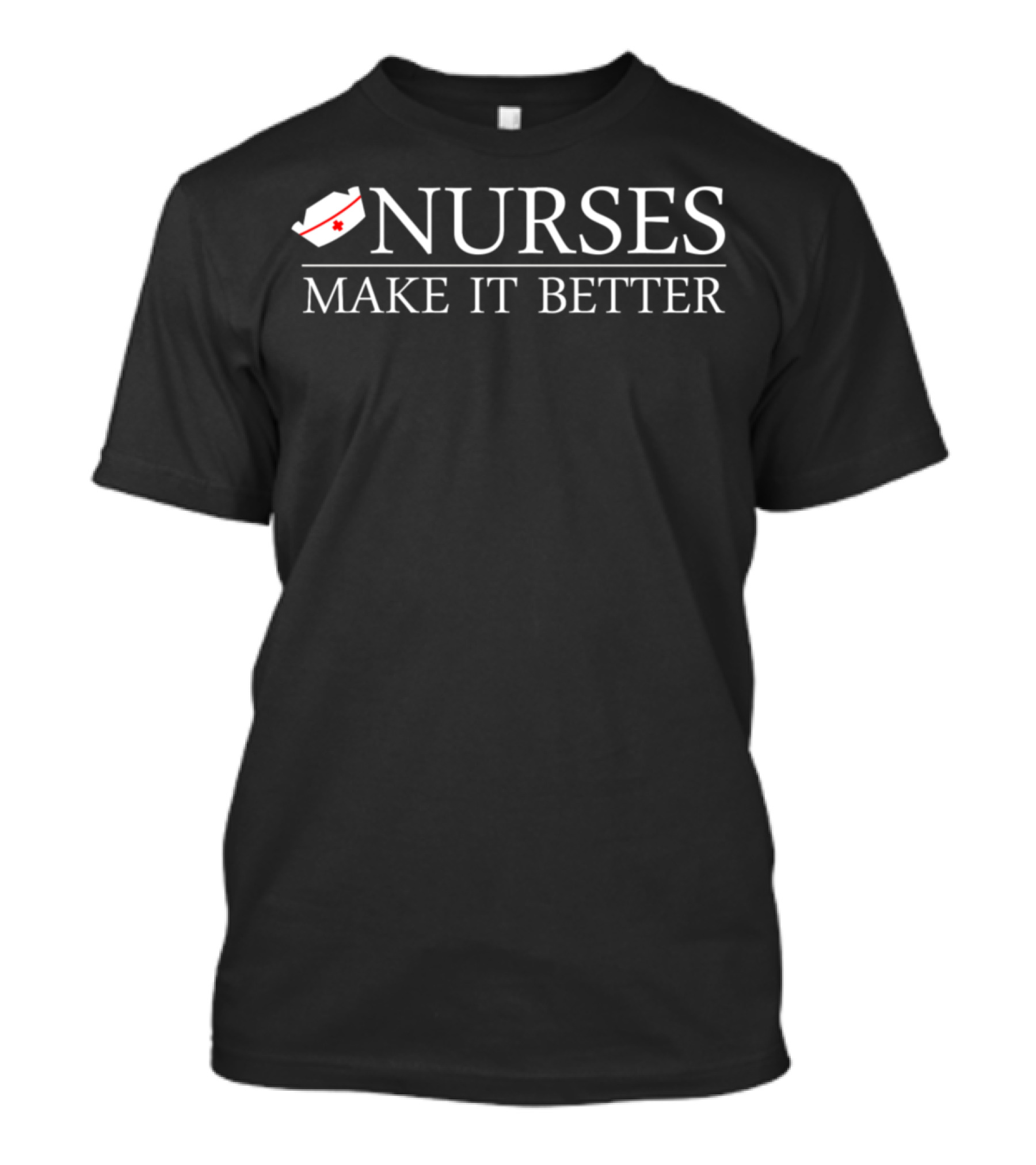 Nurses Make It Better Nurse Hat Red Cross T-Shirt
