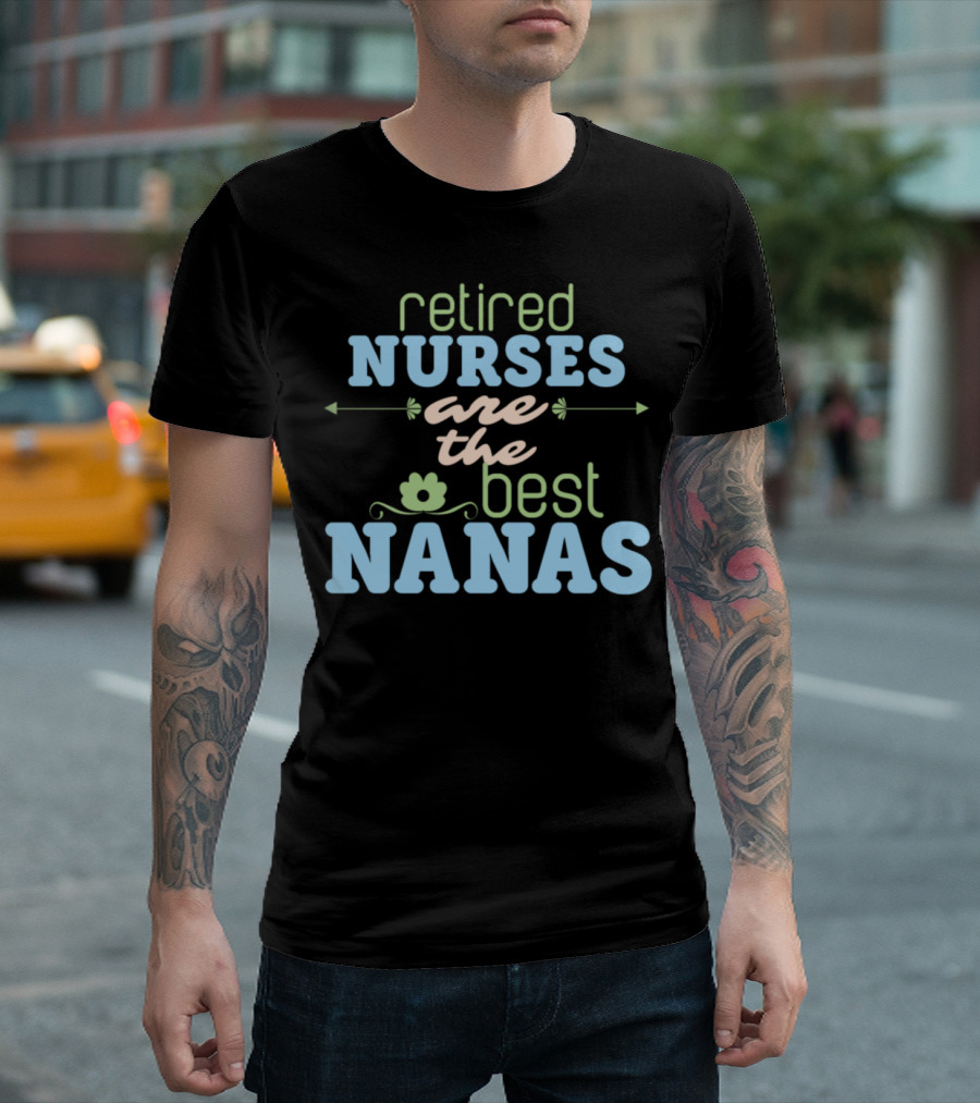 Retired Nurses Are the Best Nanas T-Shirt