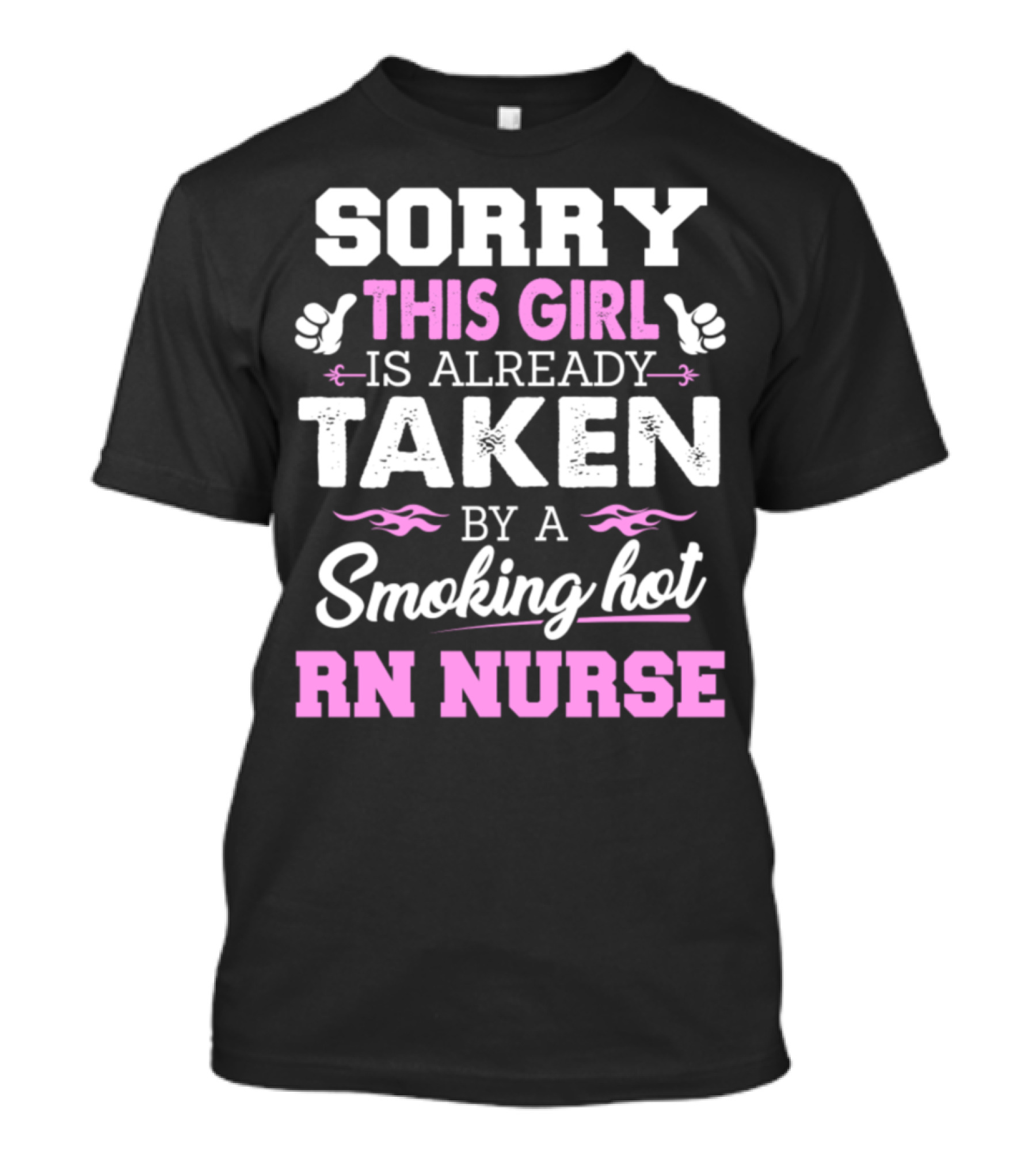 Sorry This Girl Is Already Taken By A Smoking Hot RN Nurse T-Shirt