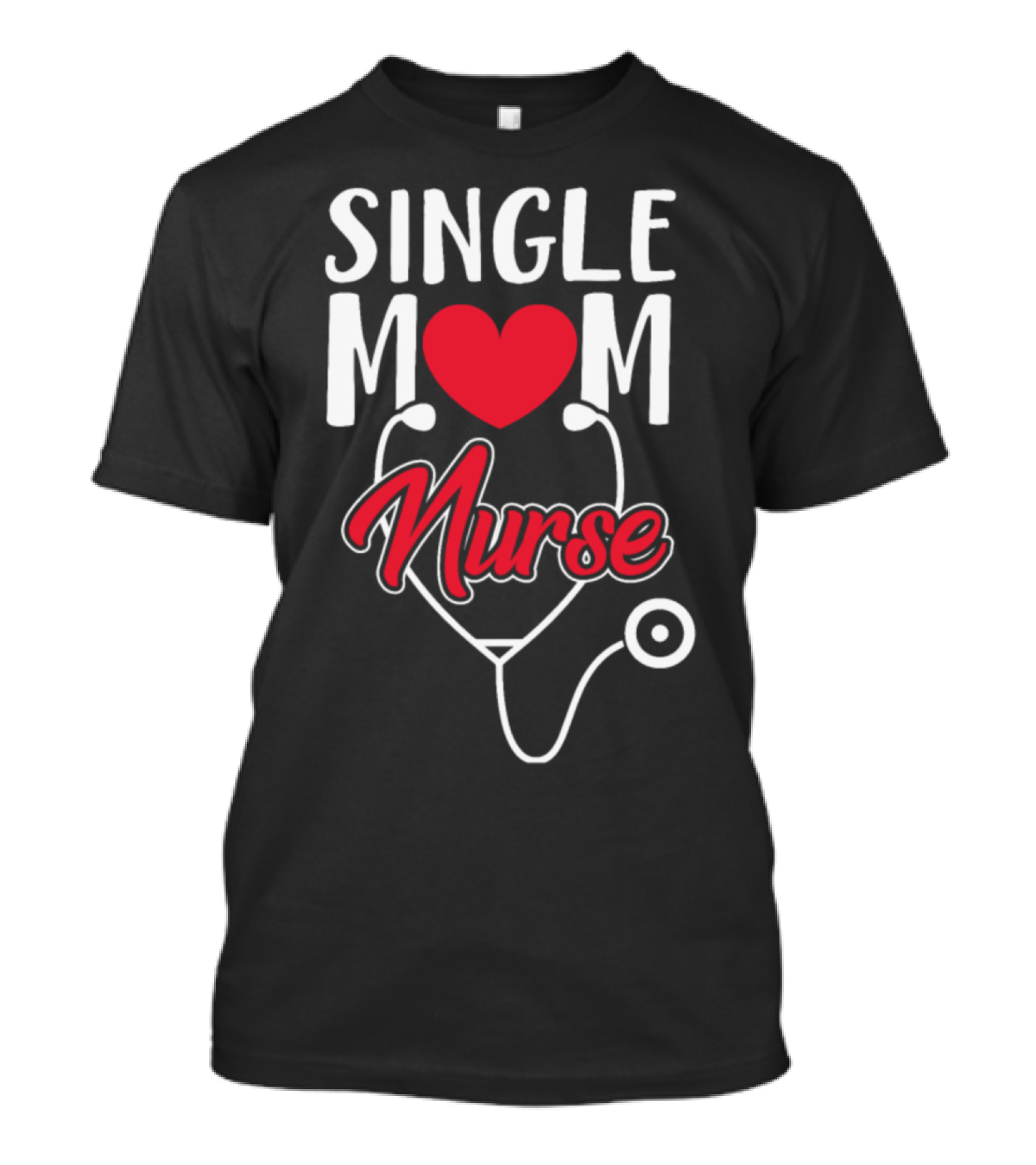 Single Mom Nurse Heart Stethoscope T-Shirt