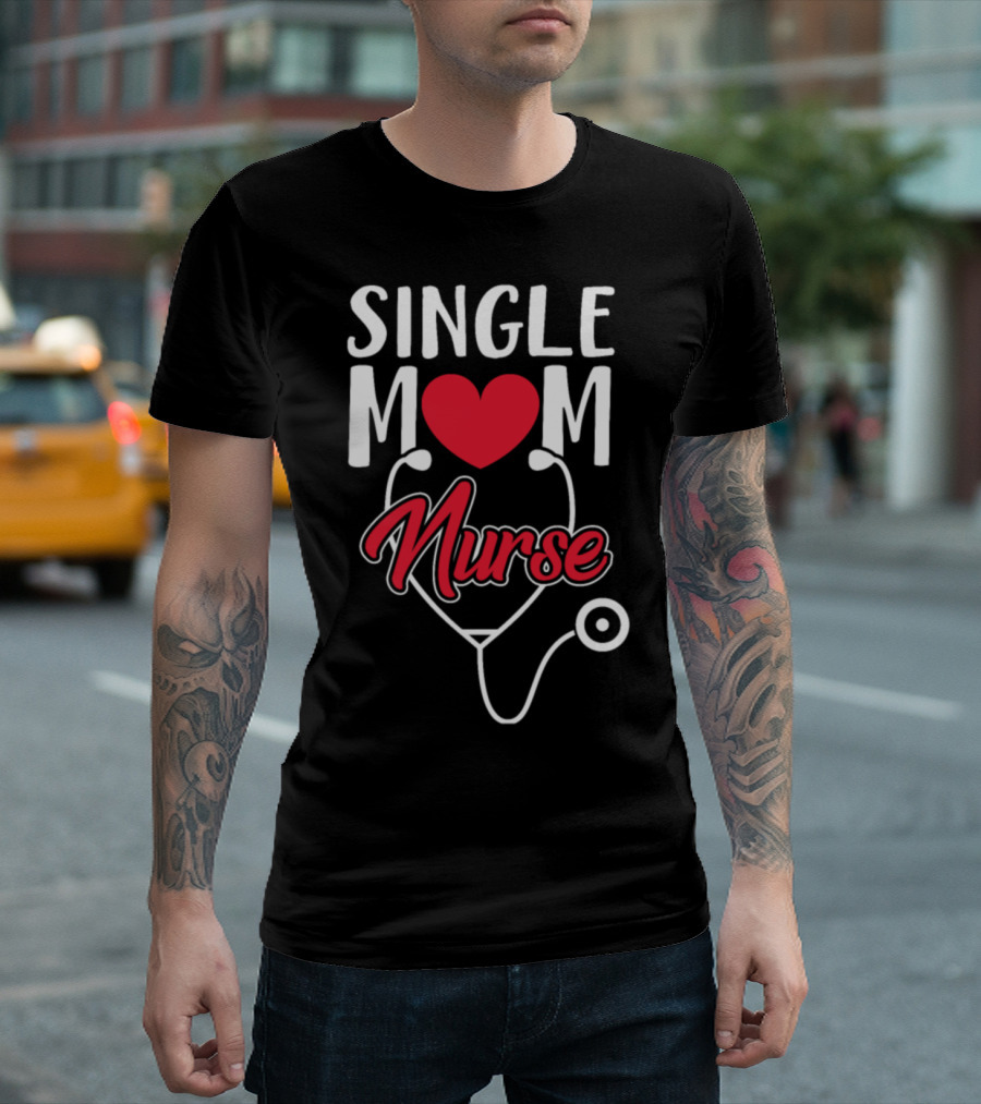 Single Mom Nurse Heart Stethoscope T-Shirt