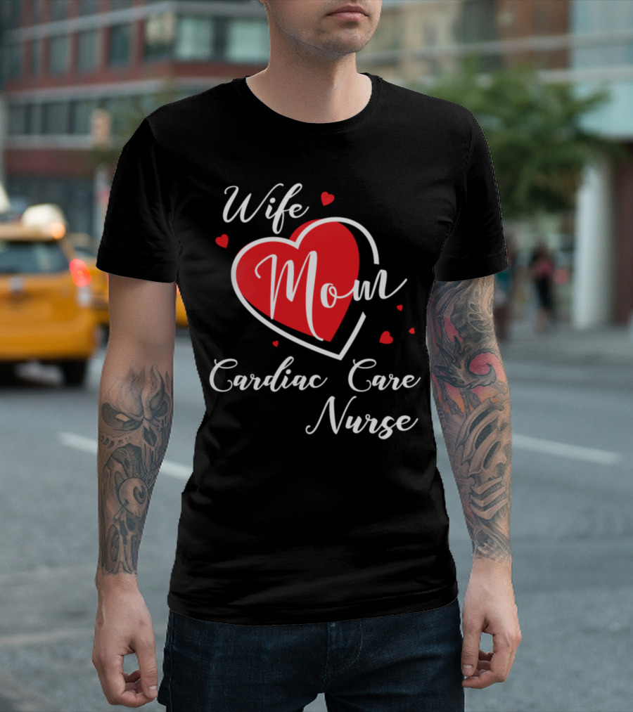 Wife Mom Cardiac Care Nurse Heart T-Shirt