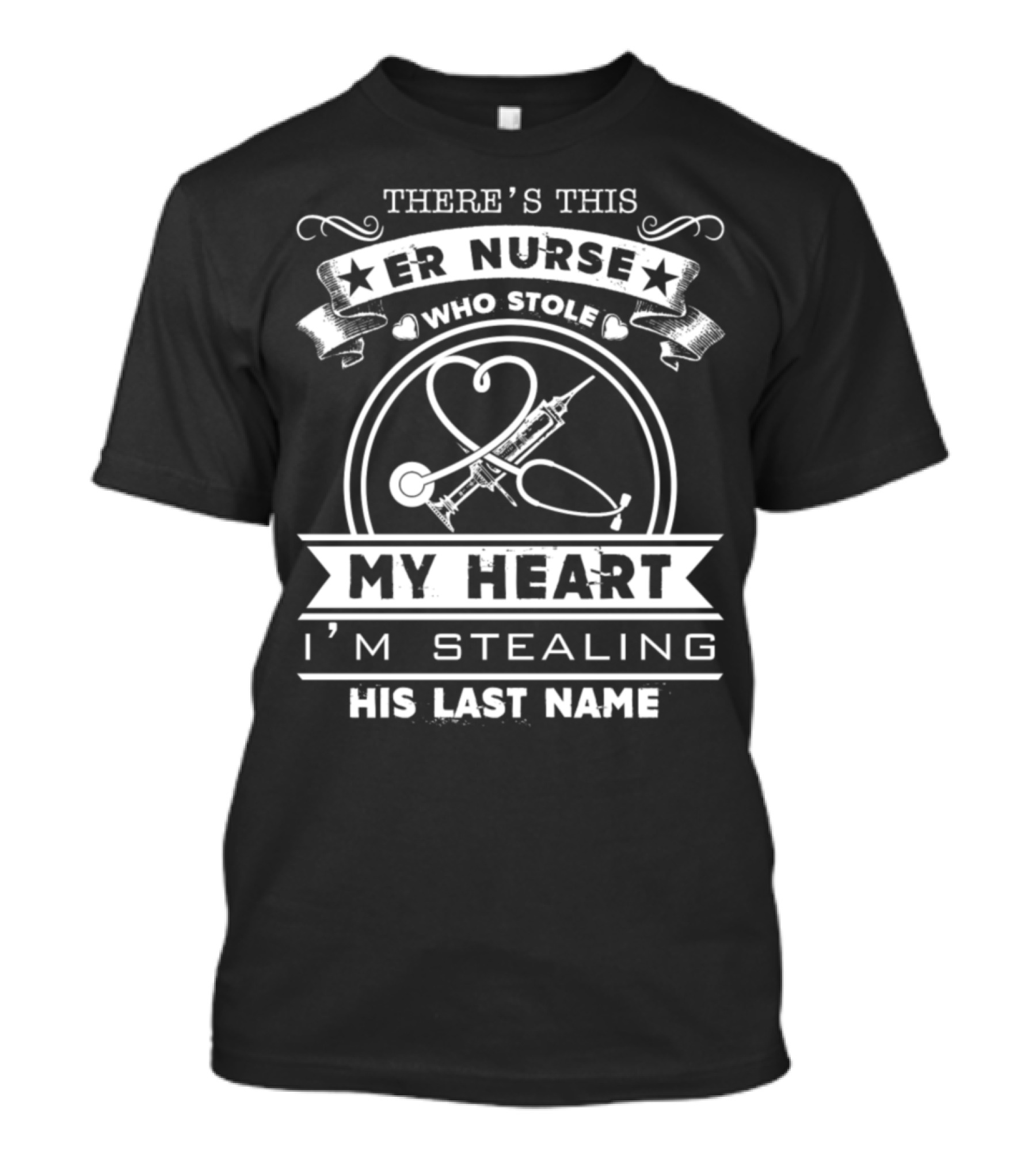 There's This ER Nurse Who Stole My Heart I'm Stealing His Last Name T-Shirt