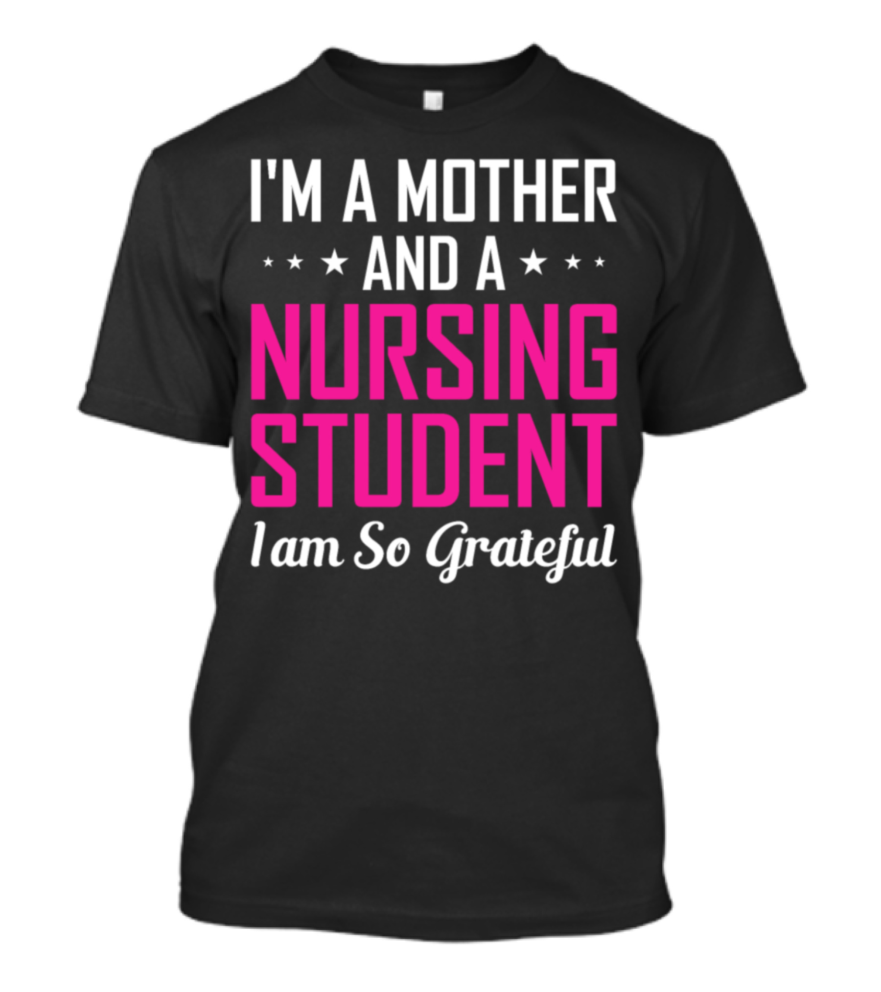 I'm A Mother And A Nursing Student I Am So Grateful T-Shirt
