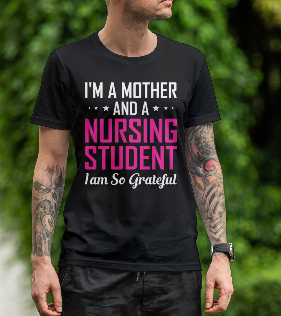 I'm A Mother And A Nursing Student I Am So Grateful T-Shirt