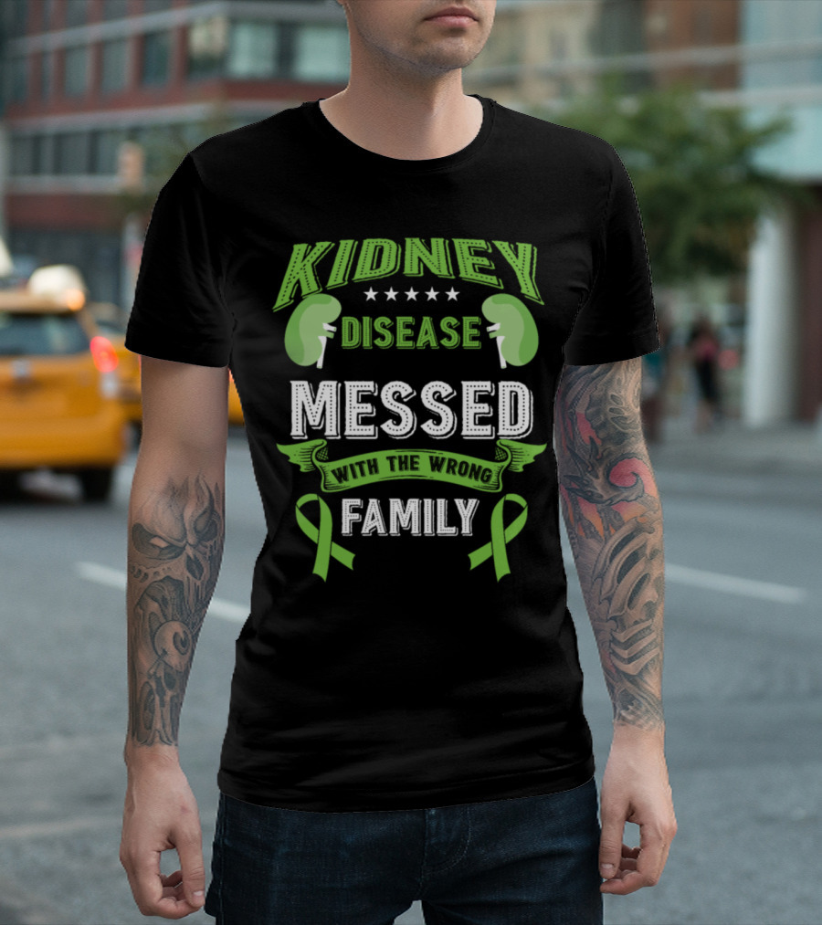 Kidney Disease Messed with the Wrong Family T-Shirt