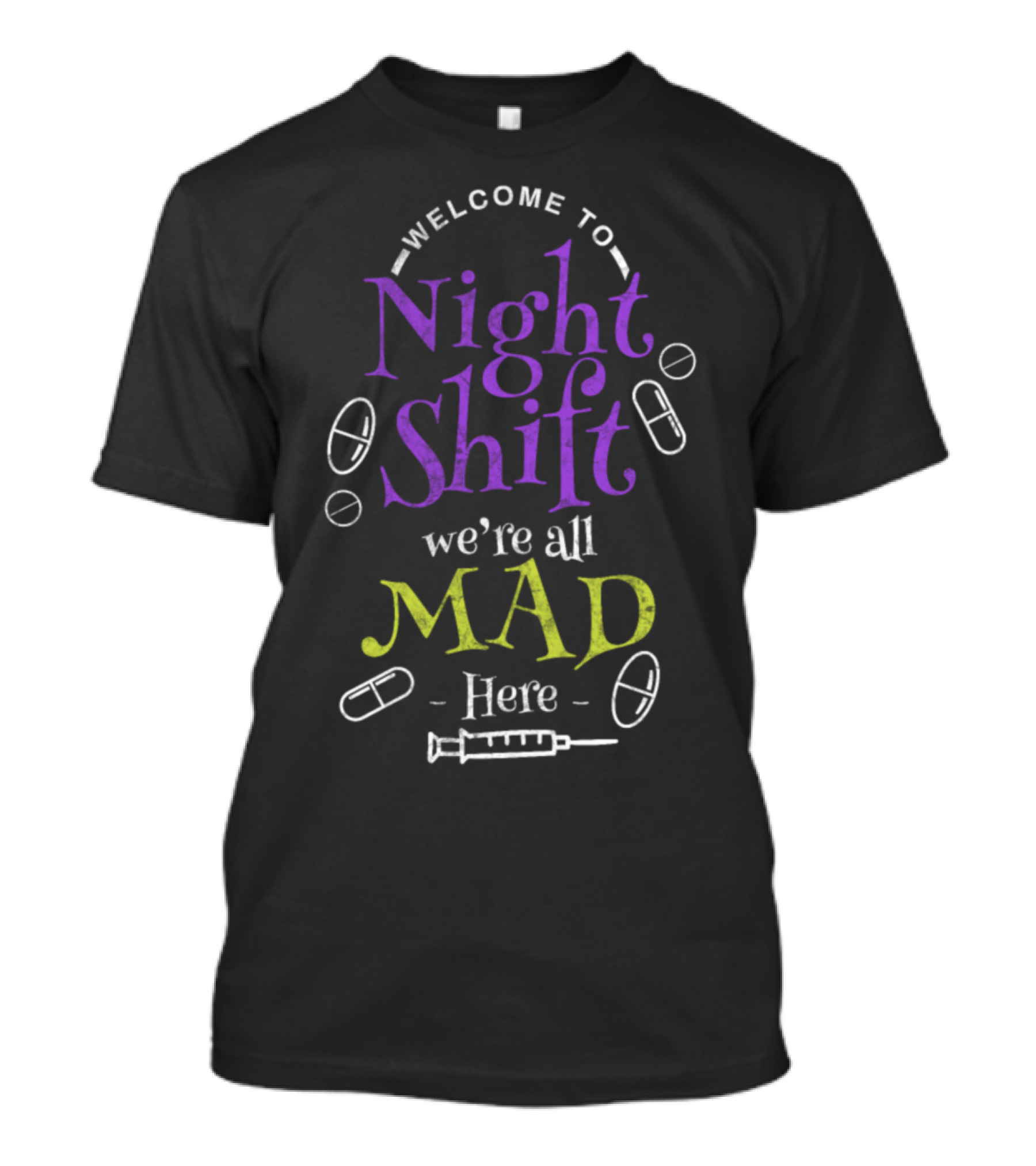 Welcome To Night Shift We're All Mad Here Nurse T-Shirt