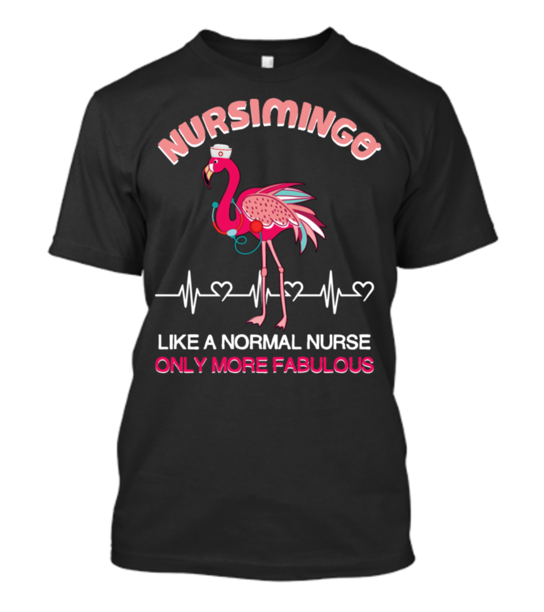 Nursimingo Like A Normal Nurse Only More Fabulous With Flamingo And Heartbeat T-Shirt