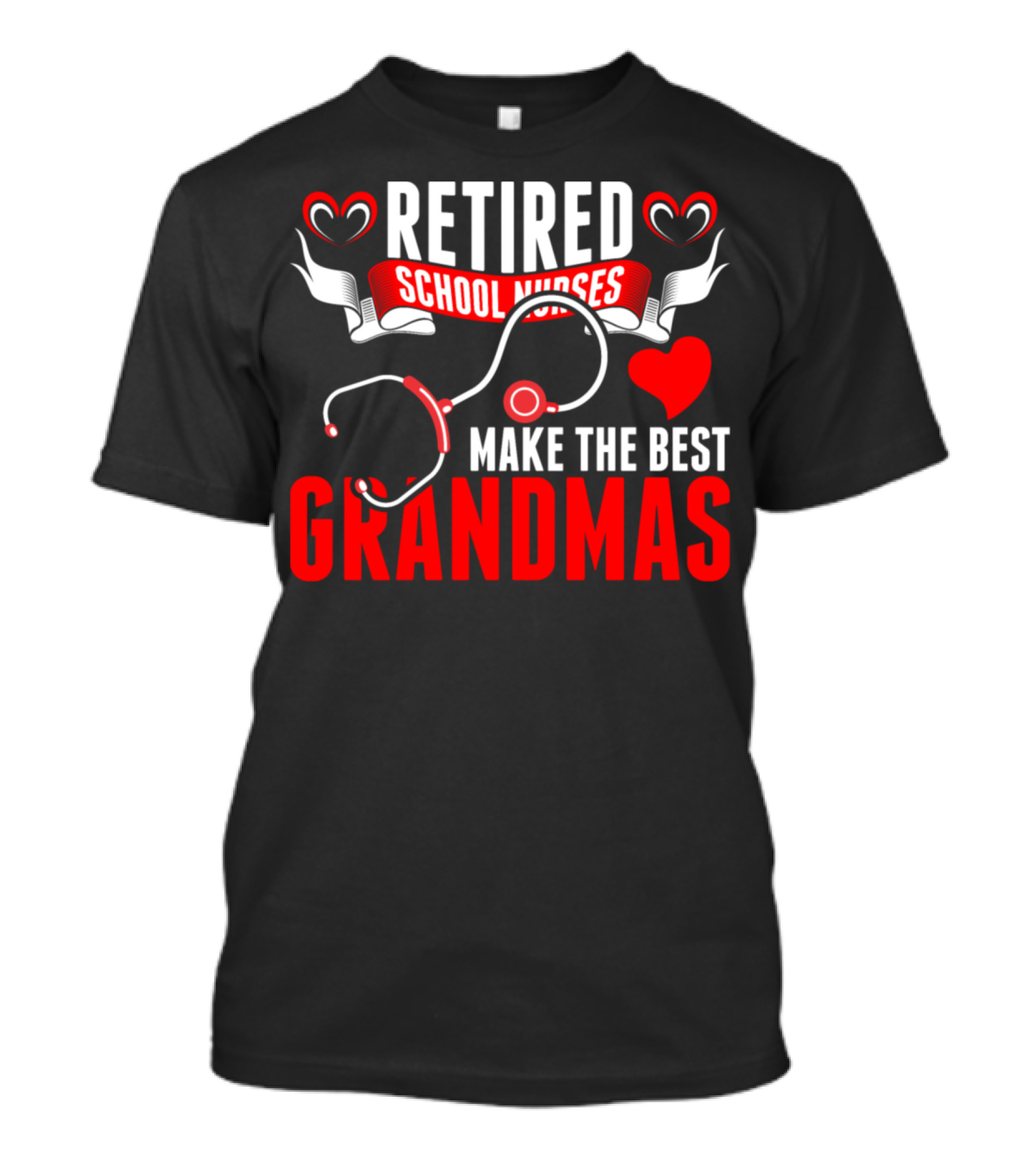 Retired School Nurses Make The Best Grandmas With Heart And Stethoscope T-Shirt