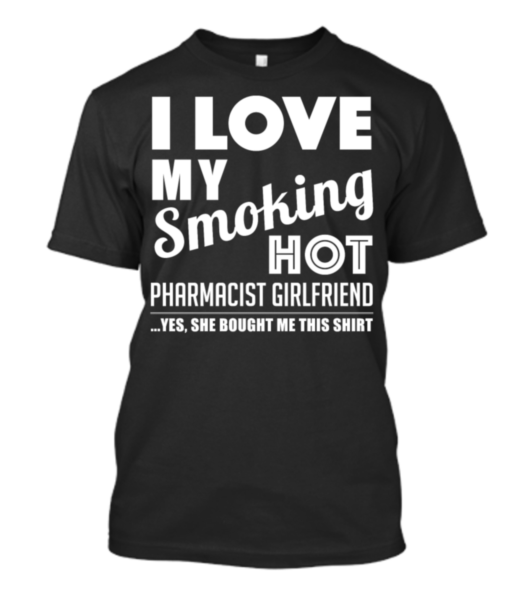 I Love My Smoking Hot Pharmacist Girlfriend T-Shirt