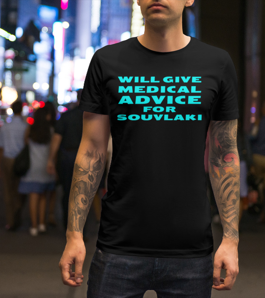WILL GIVE MEDICAL ADVICE FOR SOUVLAKI T-Shirt