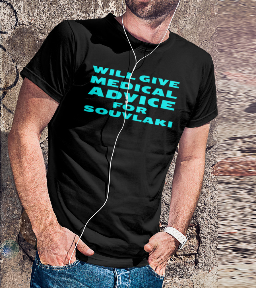 WILL GIVE MEDICAL ADVICE FOR SOUVLAKI T-Shirt