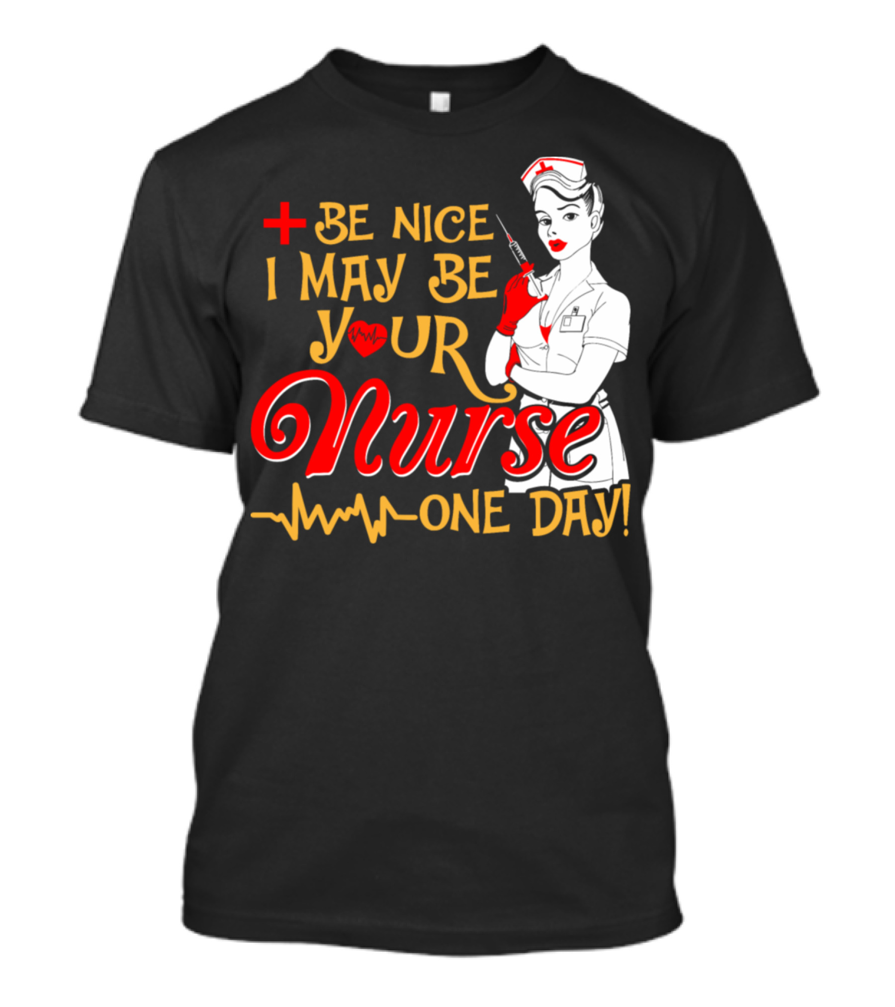 Be Nice I May Be Your Nurse One Day Plus Heartbeat Icon Nurse Pin-up T-Shirt