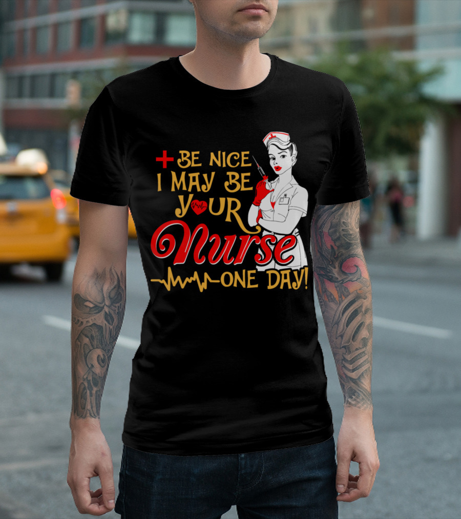 Be Nice I May Be Your Nurse One Day Plus Heartbeat Icon Nurse Pin-up T-Shirt