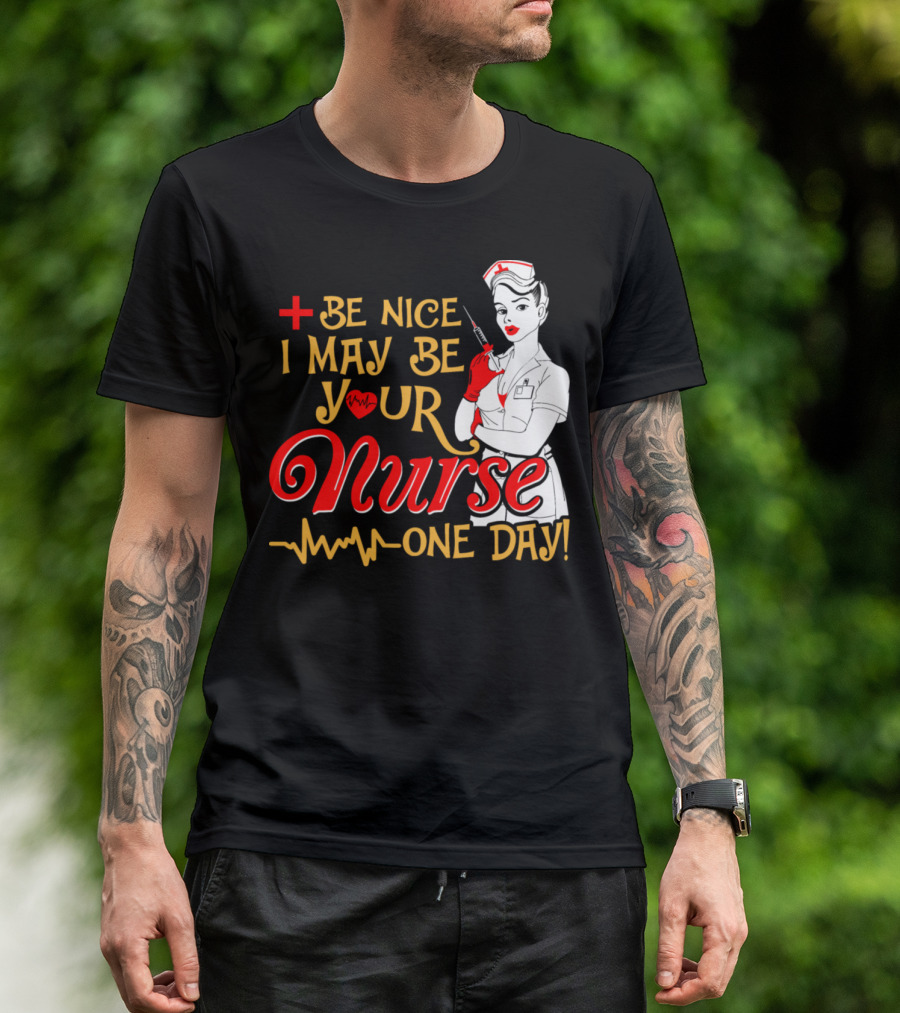 Be Nice I May Be Your Nurse One Day Plus Heartbeat Icon Nurse Pin-up T-Shirt