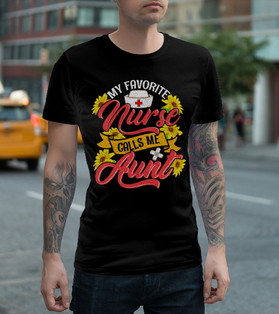My Favorite Nurse Calls Me Aunt Sunflower Nurse Hat T-Shirt