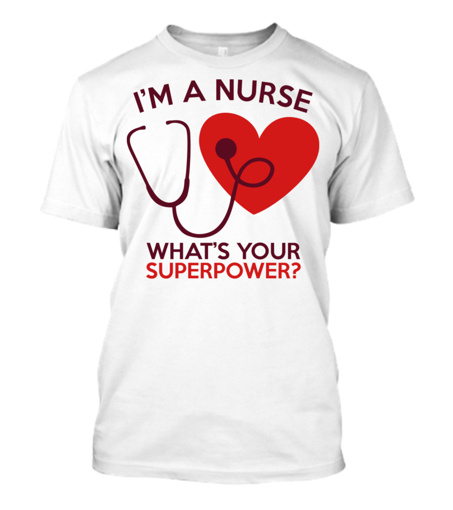 I'm A Nurse What's Your Superpower Stethoscope Heart Icon N47gw T-Shirt
