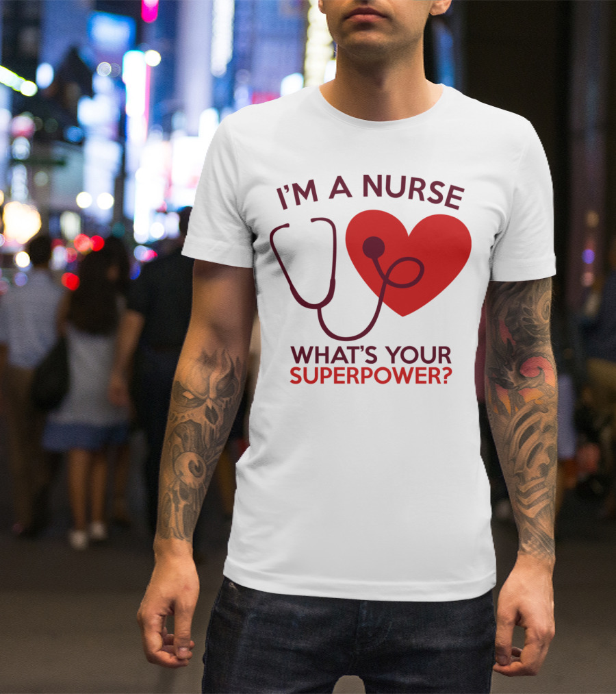 I'm A Nurse What's Your Superpower Stethoscope Heart Icon N47gw T-Shirt
