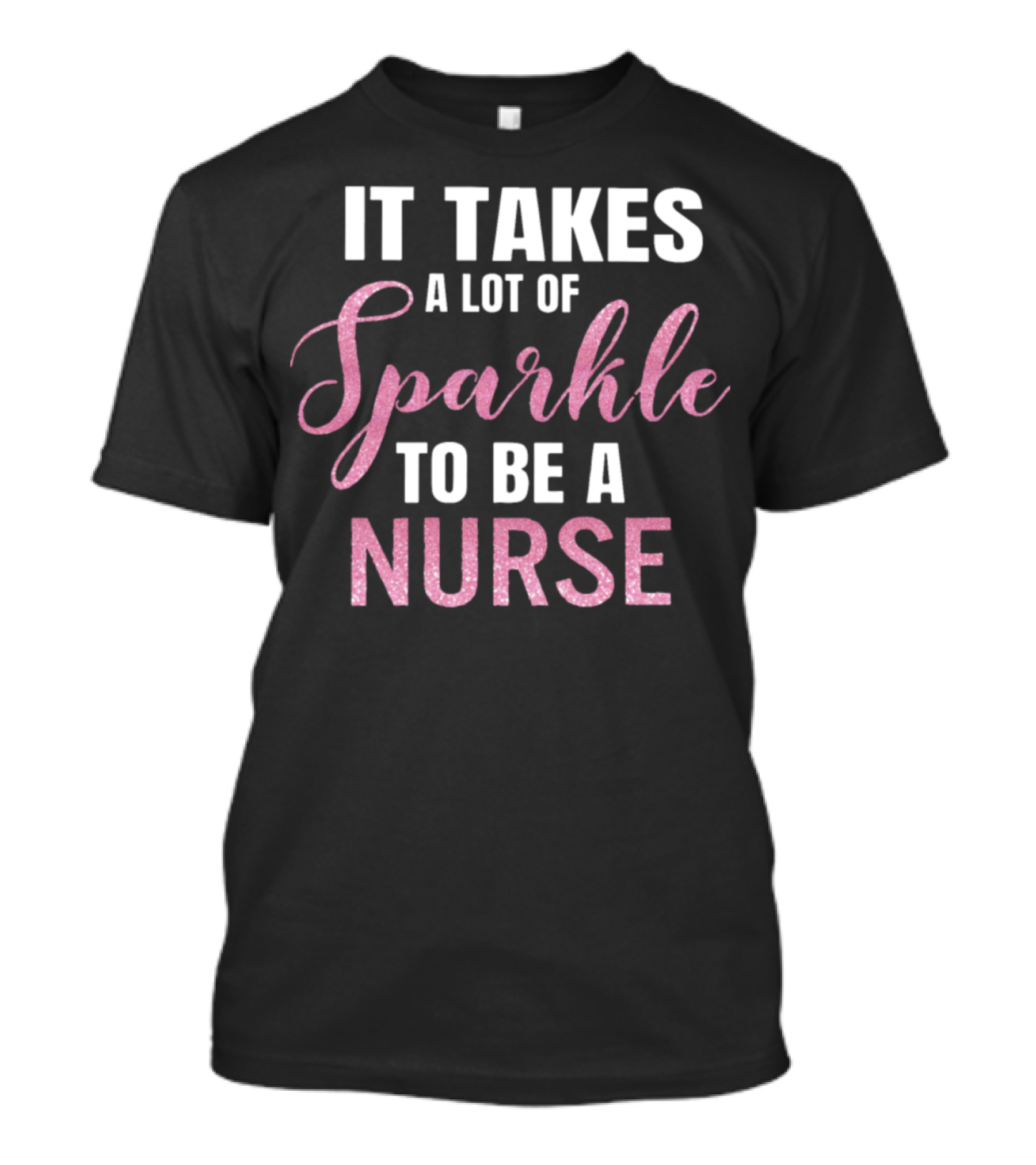 It Takes A Lot Of Sparkle To Be A Nurse T-Shirt