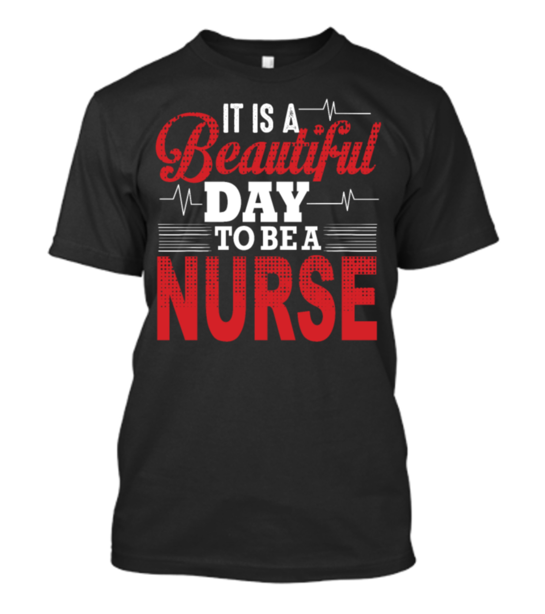Beautiful Day To Be A Nurse With Heartbeat Lines T-Shirt