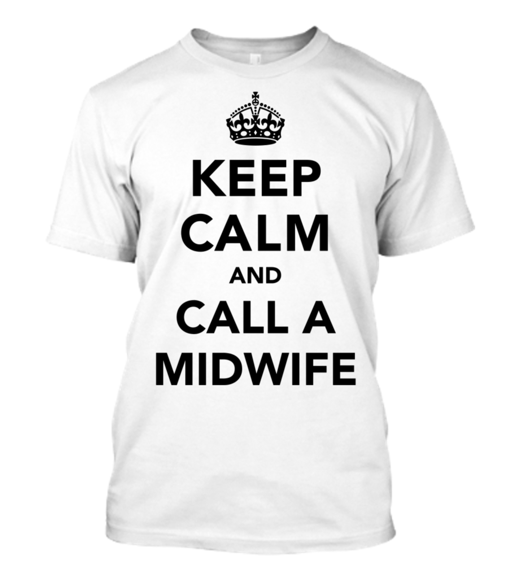 Keep Calm And Call A Midwife Parody With Crown T-Shirt