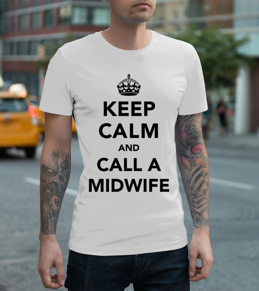 Keep Calm And Call A Midwife Parody With Crown T-Shirt