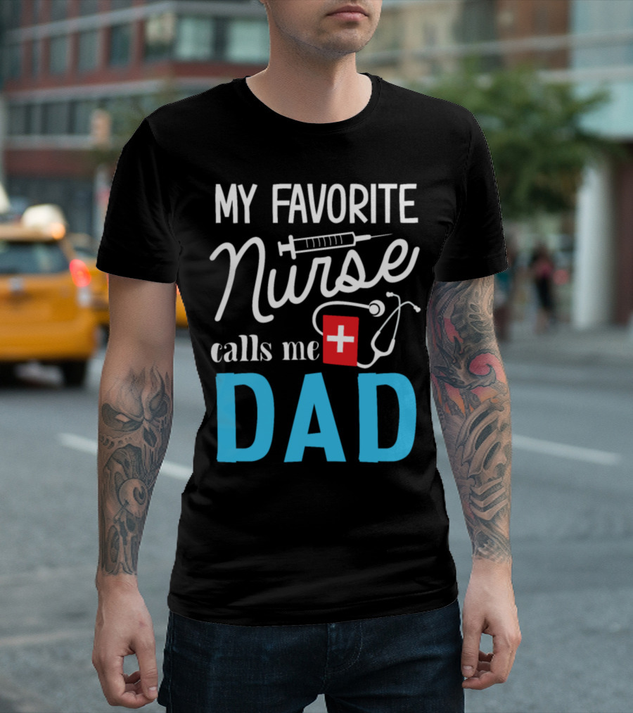 My Favorite Nurse Calls Me Dad Syringe Stethoscope T-Shirt