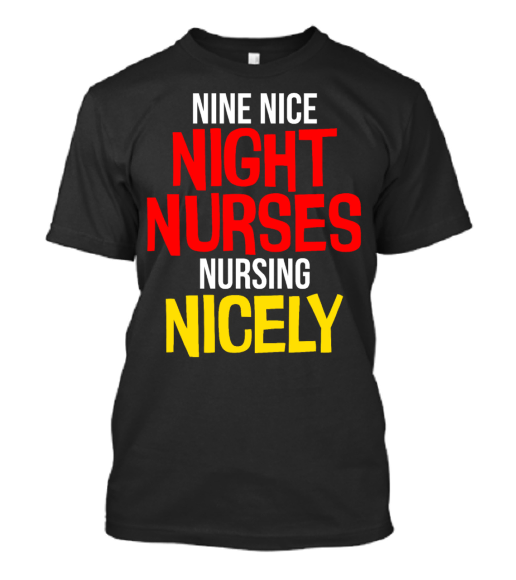 Nine Nice Night Nurses Nursing Nicely Poetic Phrase T-Shirt
