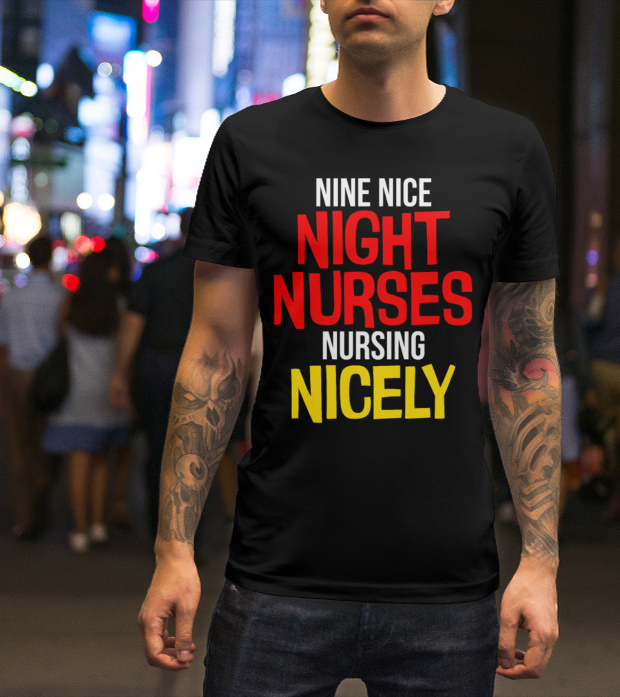 Nine Nice Night Nurses Nursing Nicely Poetic Phrase T-Shirt