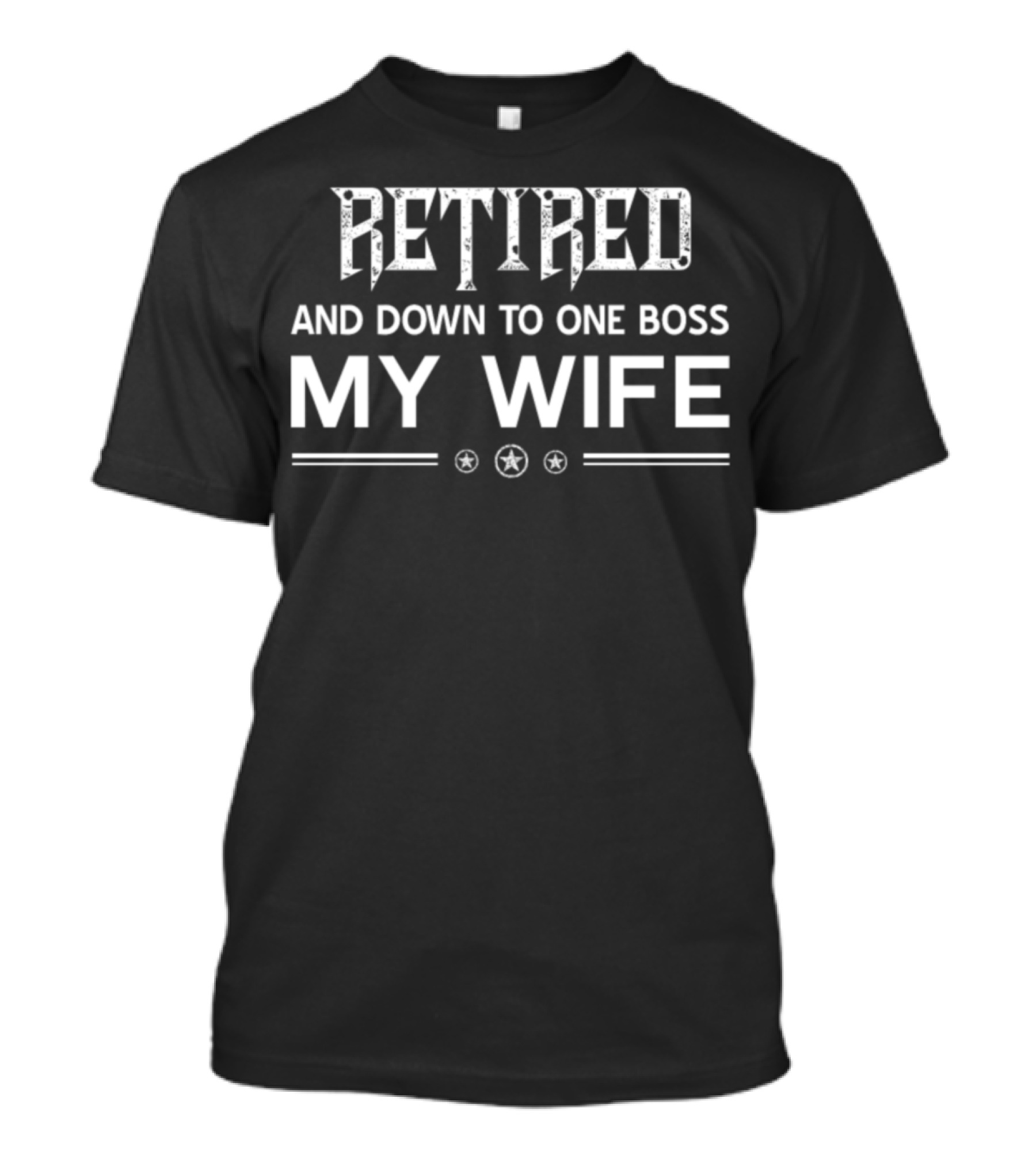 Retired And Down To One Boss My Wife With Stars And Underline T-Shirt