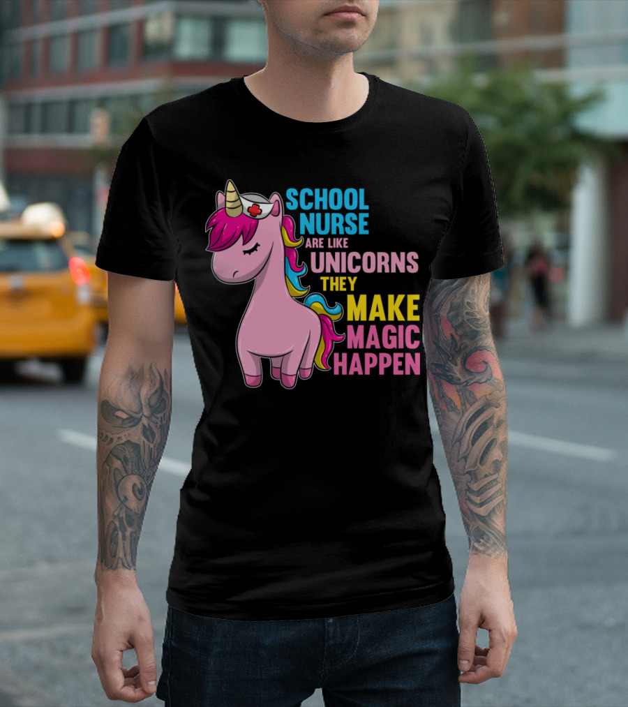 School Nurse Are Like Unicorns They Make Magic Happen T-Shirt