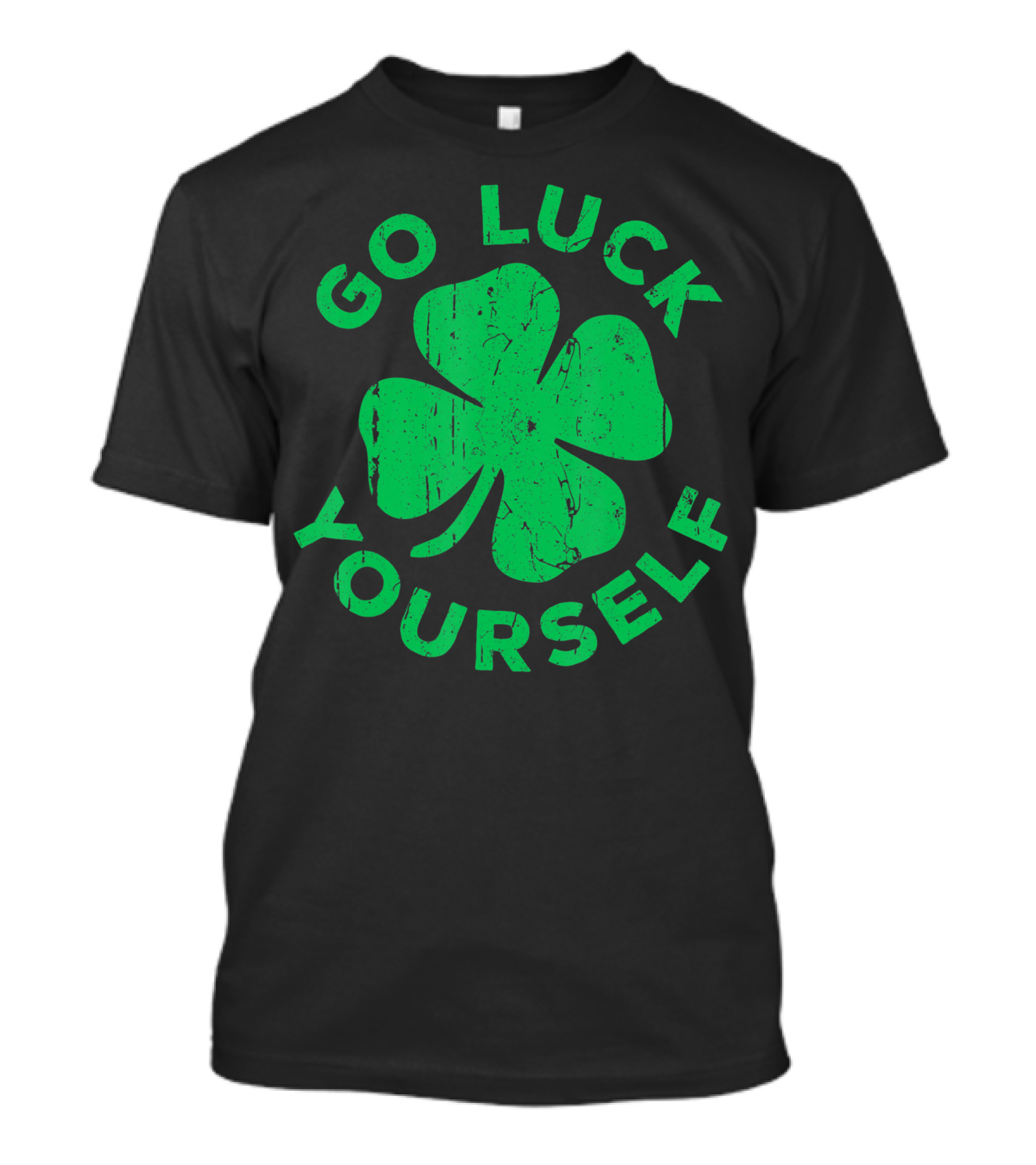 Go Luck Yourself Shamrock St Patrick Day T-Shirt