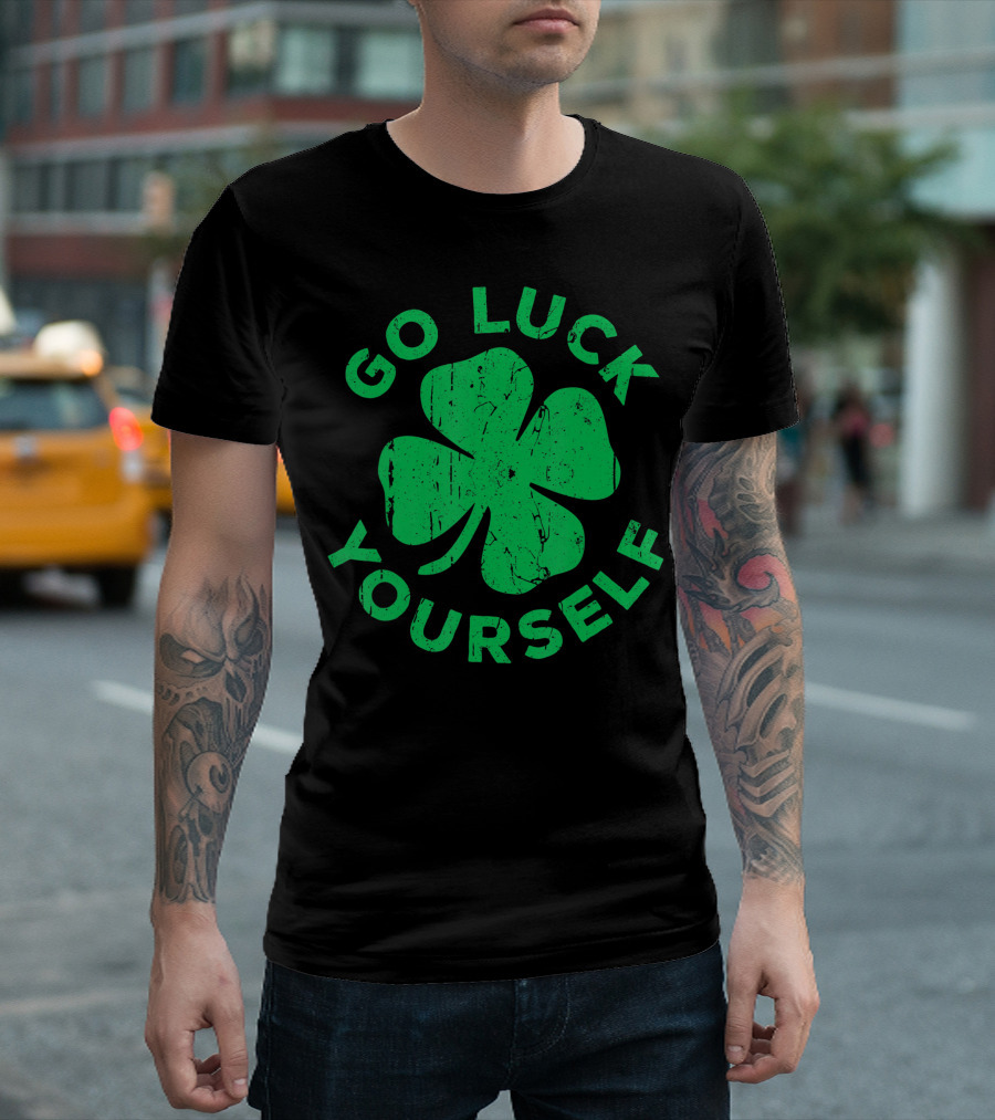 Go Luck Yourself Shamrock St Patrick Day T-Shirt