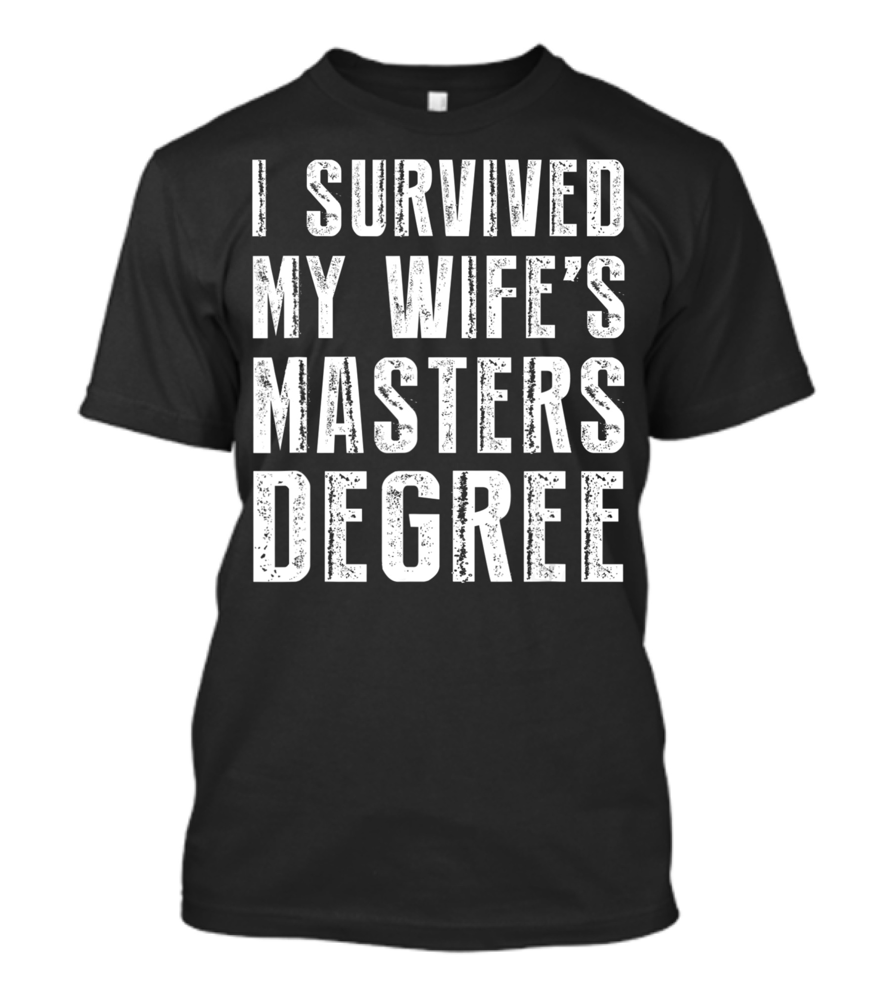I Survived My Wife's Masters Degree Graduation T-Shirt