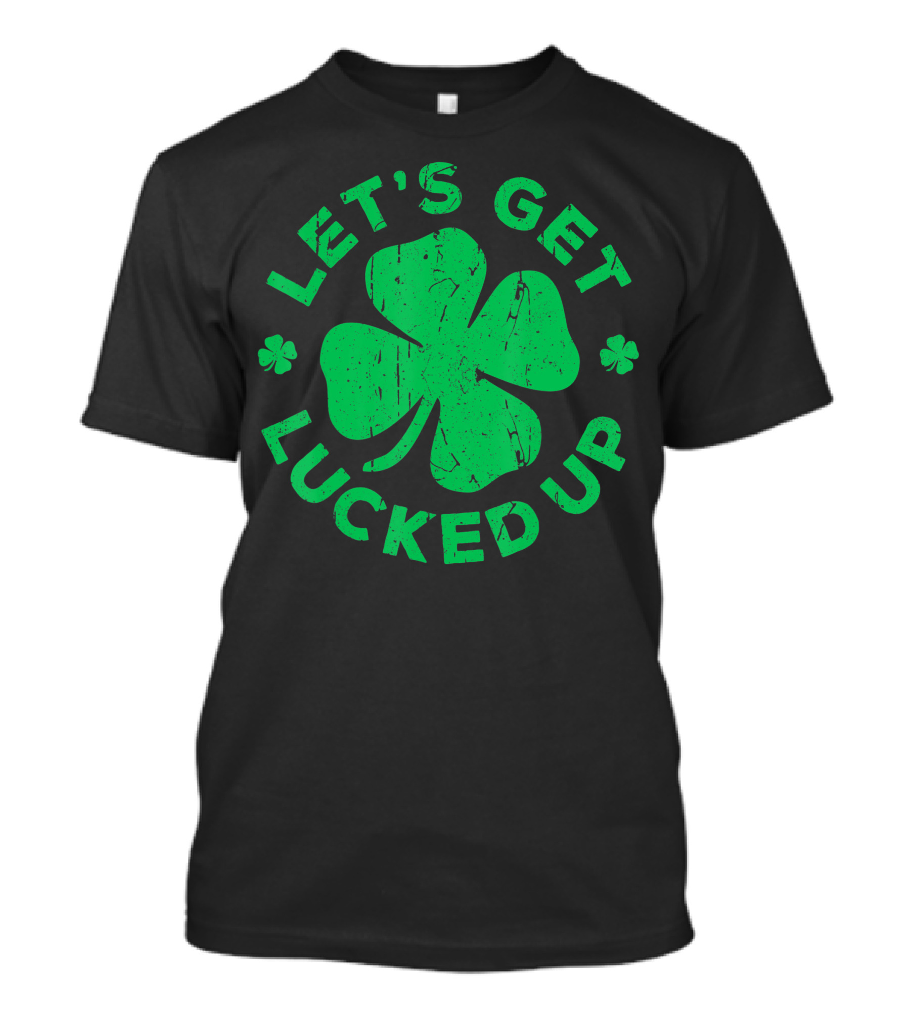 Let's Get Lucked Up Saint Patrick's Day Clover T-Shirt