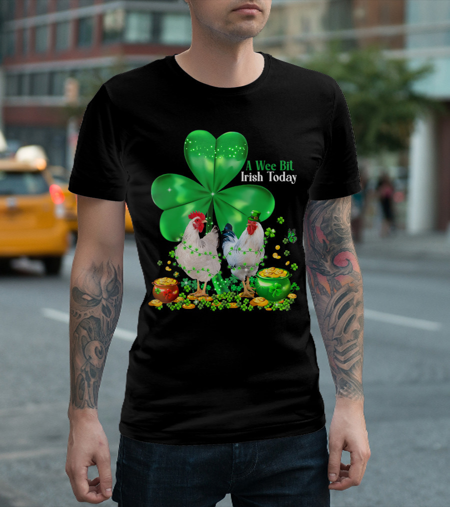 A Wee Bit Irish Today Lucky Chicken Shamrock Saint Patricks Day Irish T-Shirt