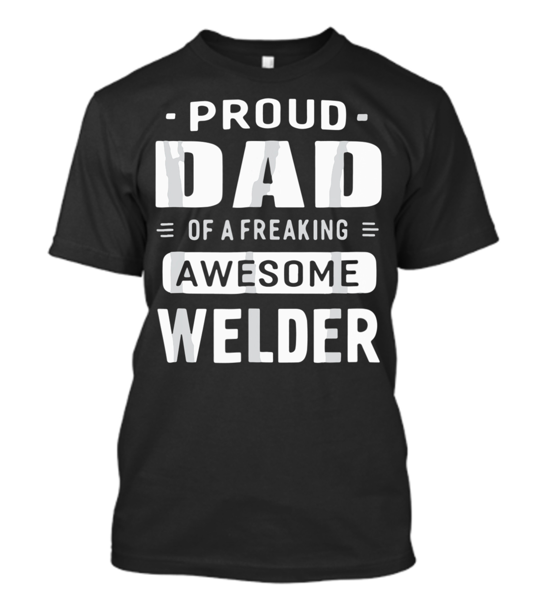 Proud Dad Of A Freaking Awesome Welder T-Shirt