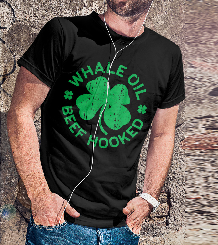 Whale Oil Beef Hooked Shamrock Saint Patricks Day T-Shirt