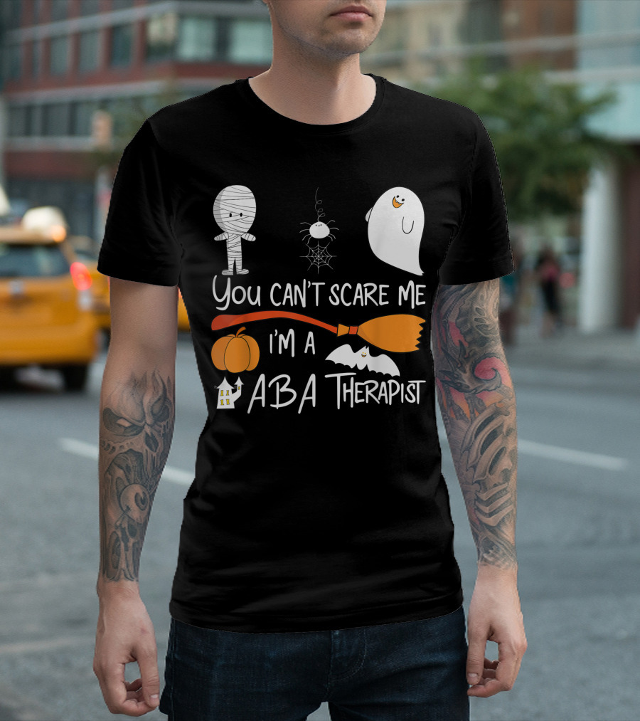 You Can't Scare Me I'm a ABA Therapist Halloween Mummy Ghost Spider Broom Pumpkin Bat Haunted House T-Shirt
