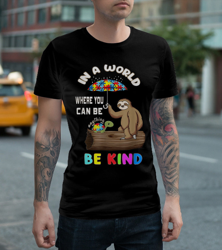In a World Where You Can Be Anything Be Kind Sloth Tortoise Autism Awareness T-Shirt