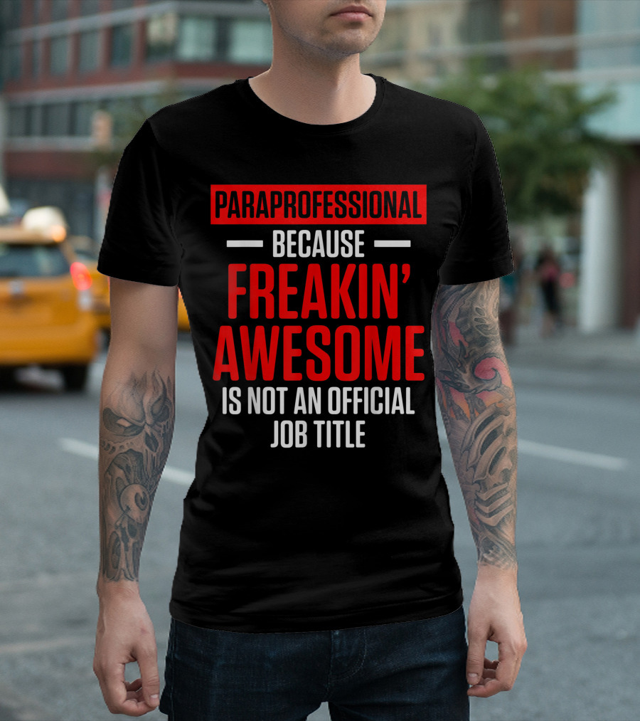 Paraprofessional Because Freakin' Awesome Is Not an Official Job Title T-Shirt