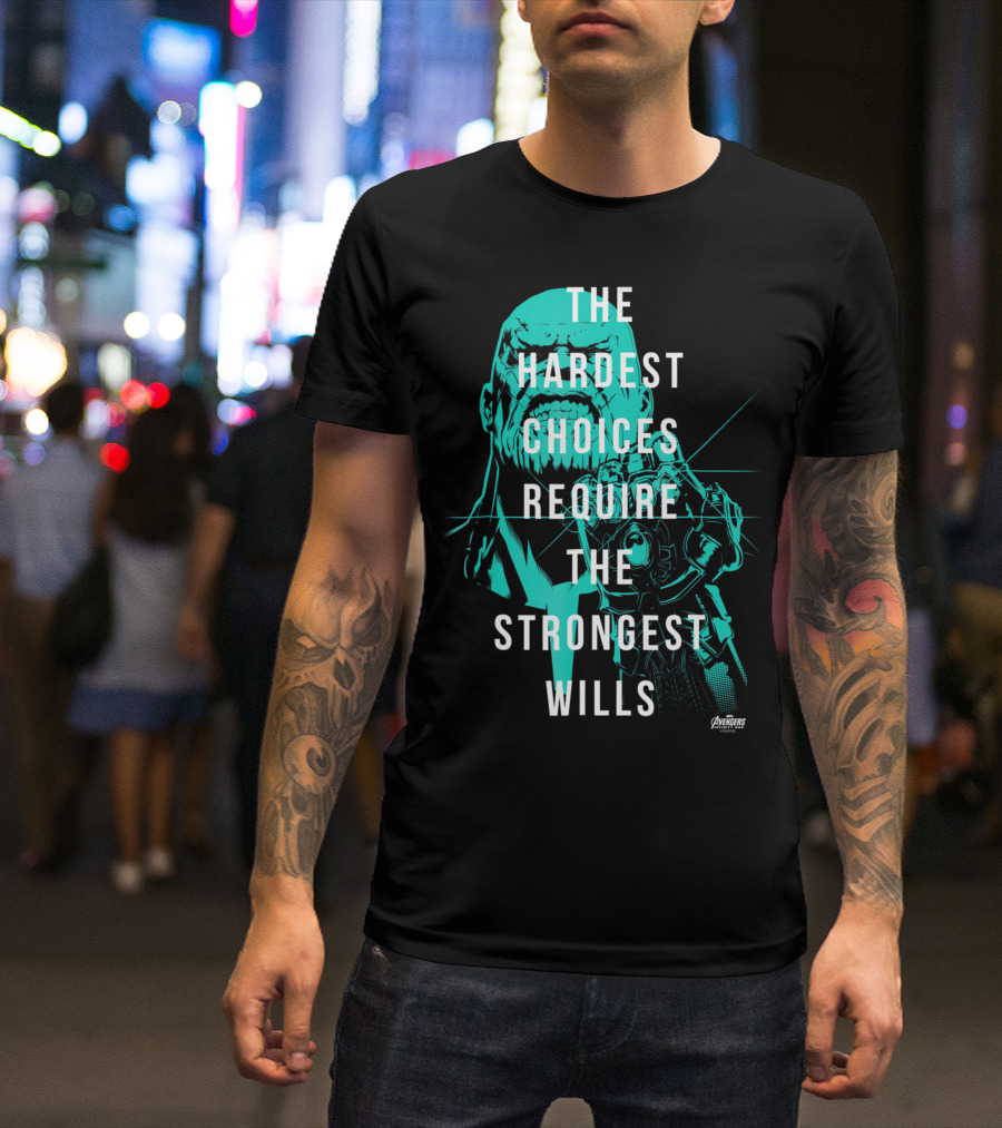 Marvel Infinity War Thanos The Hardest Choices Require The Strongest Wills Avengers T-Shirt