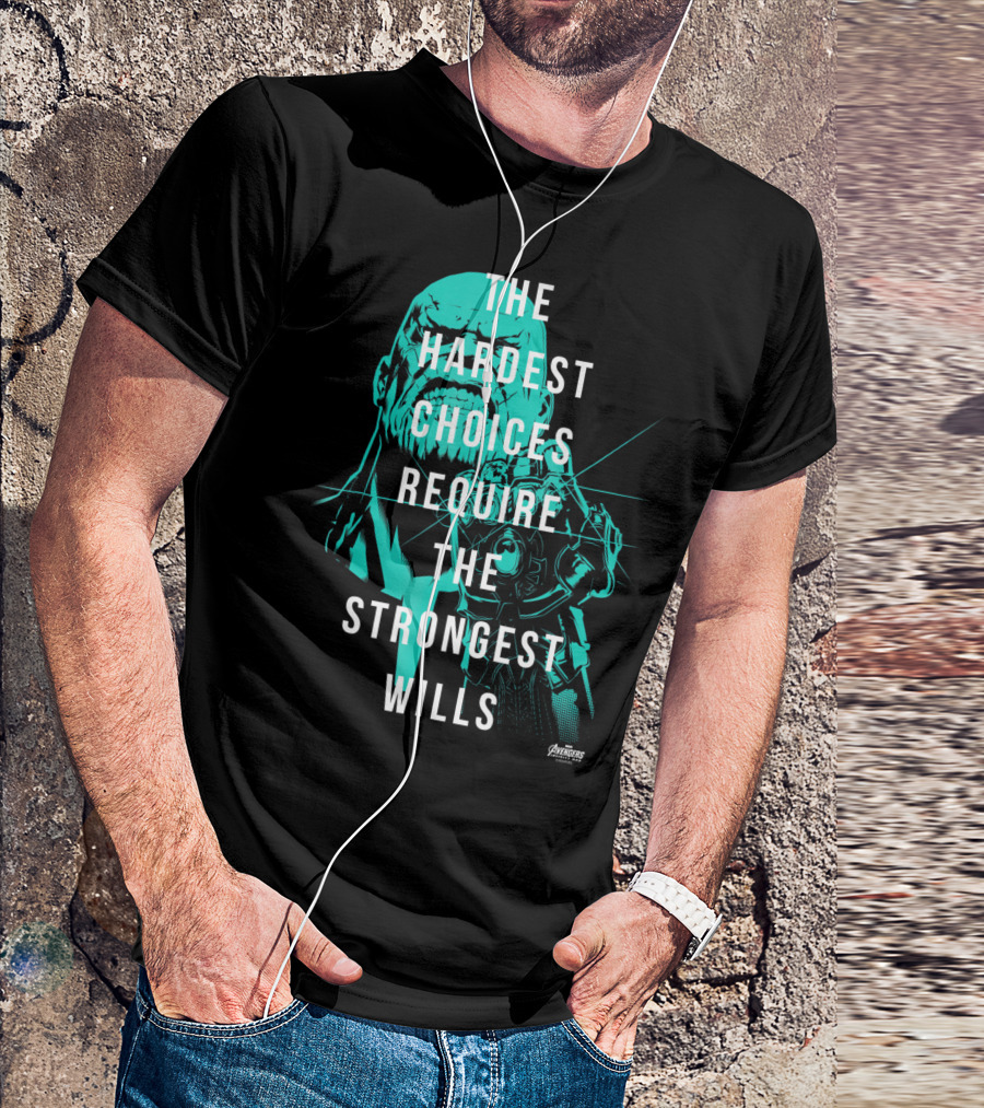 Marvel Infinity War Thanos The Hardest Choices Require The Strongest Wills Avengers T-Shirt