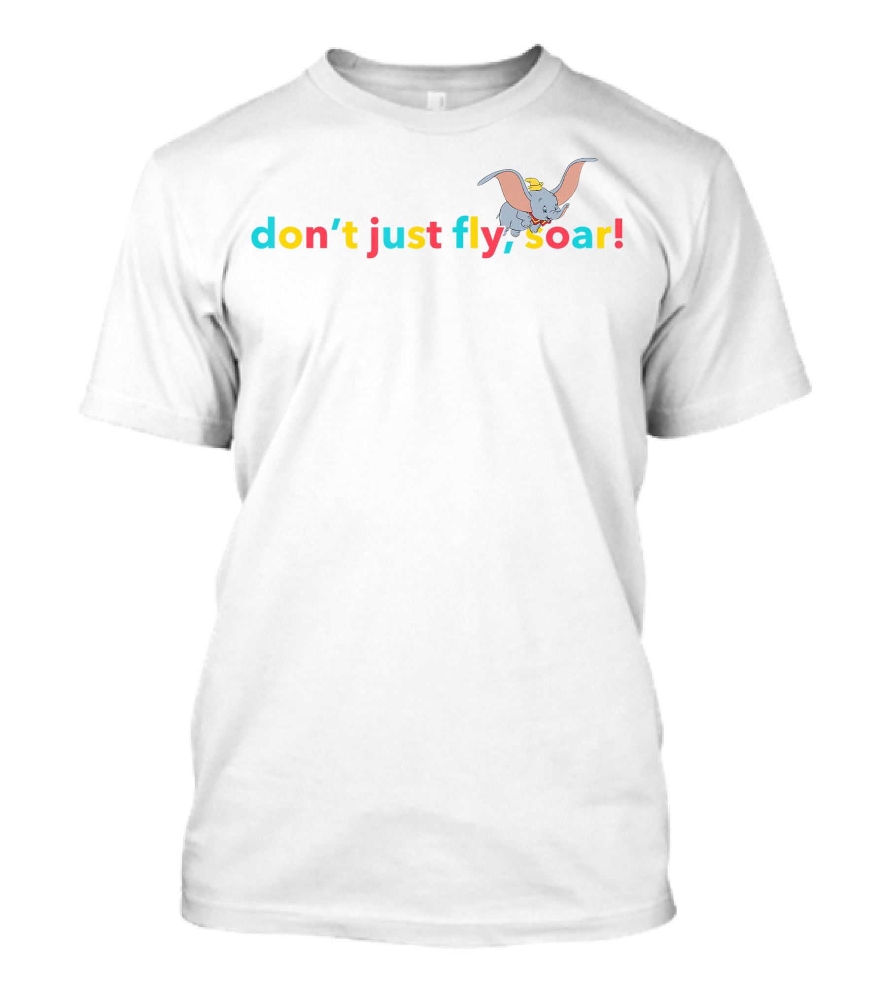 Disney Dumbo Don't Just Fly Soar Colorful Typographic T-Shirt