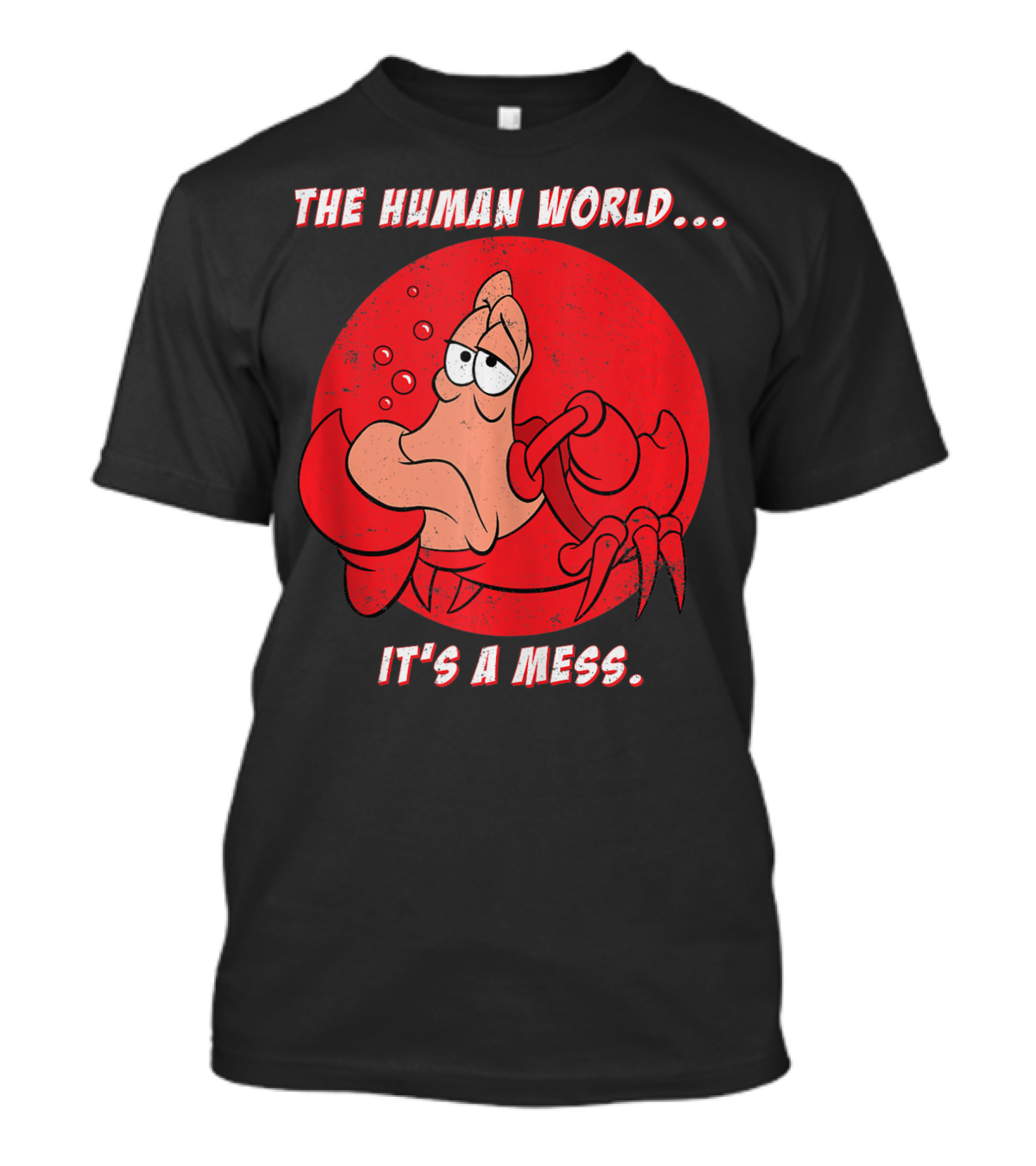 Disney The Little Mermaid Sebastian The Human World It's A Mess T-Shirt