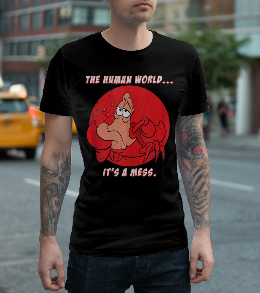 Disney The Little Mermaid Sebastian The Human World It's A Mess T-Shirt