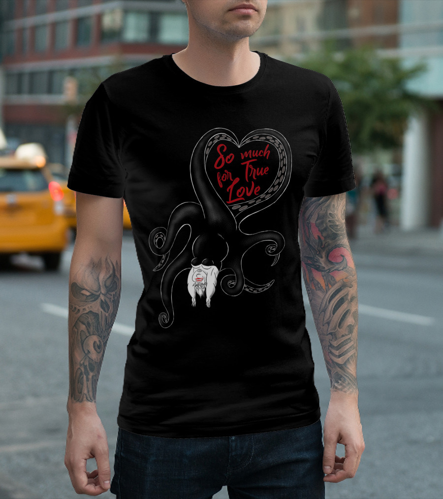 Disney Villains Valentines Ursula So Much For True Love T-Shirt