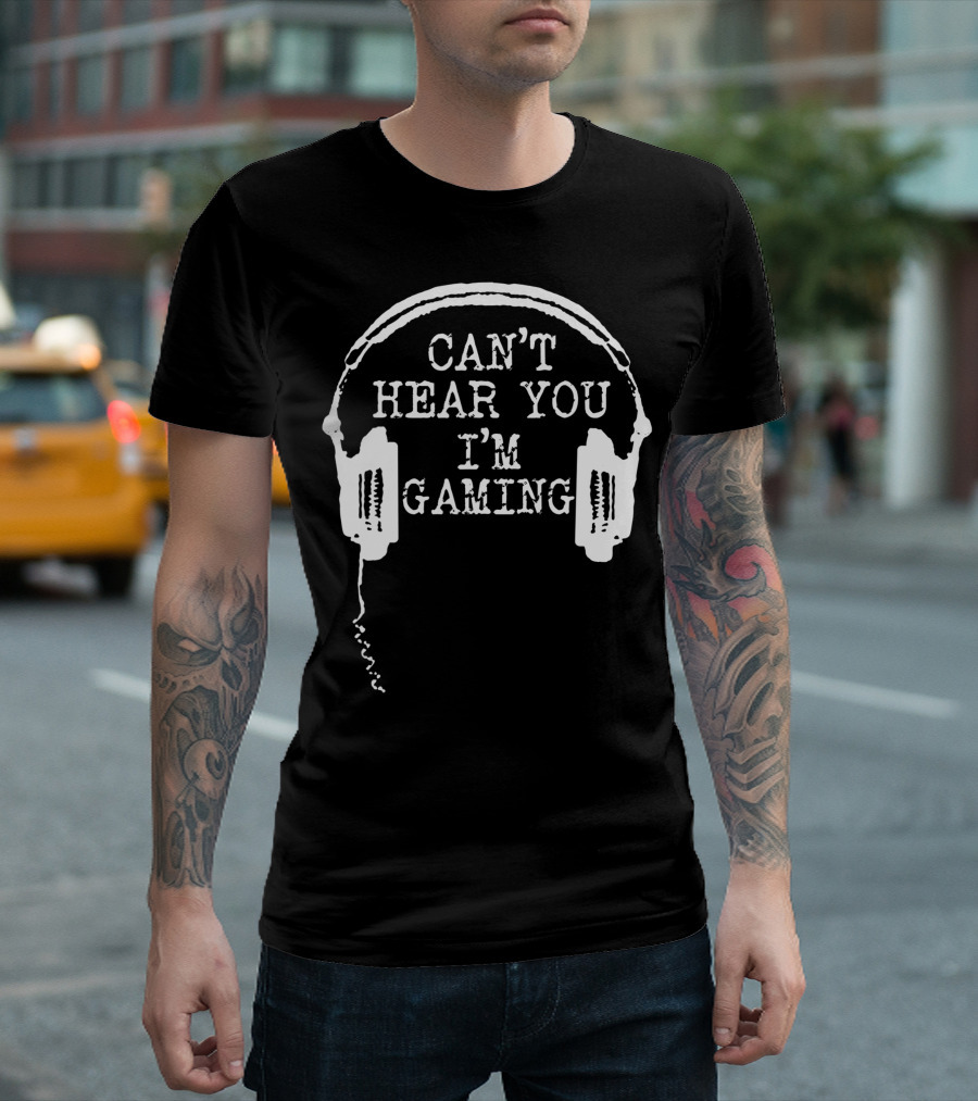 Can't Hear You I'm Gaming Gamer Headset T-Shirt
