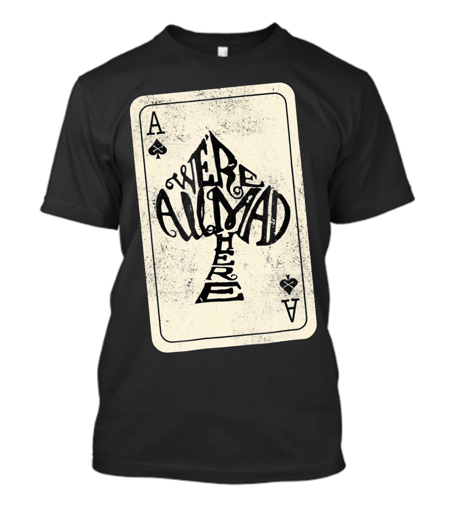 Ace Of Spades We're All Mad Here Alice In Wonderland T-Shirt