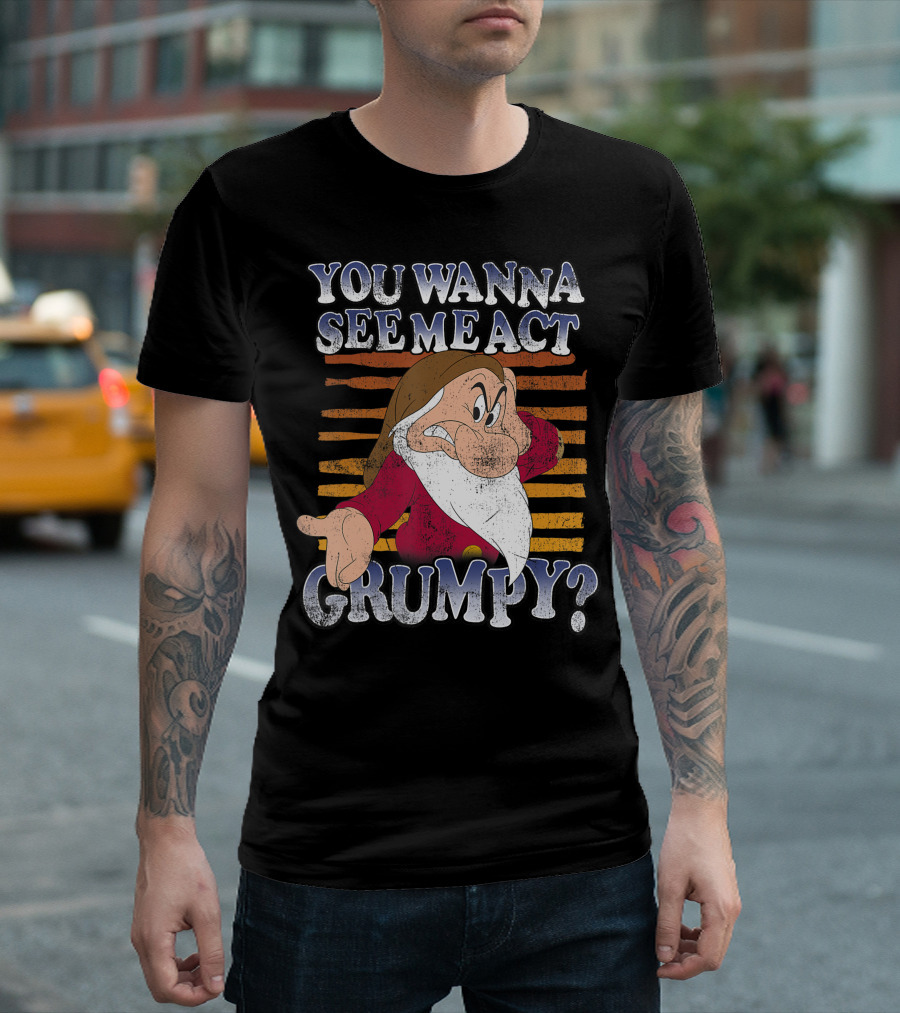 Disney Grumpy You Wanna See Me Act Grumpy? T-Shirt
